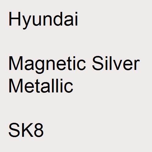 Hyundai, Magnetic Silver Metallic, SK8.